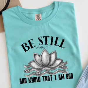 be still, and know that i am god comfort colors, chirstian comfort colors shirt.